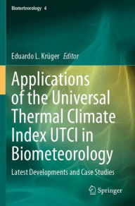 Title: Applications of the Universal Thermal Climate Index UTCI in Biometeorology: Latest Developments and Case Studies, Author: Eduardo L. Krïger