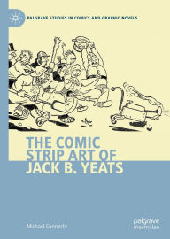 Title: The Comic Strip Art of Jack B. Yeats, Author: Michael Connerty