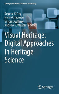 Title: Visual Heritage: Digital Approaches in Heritage Science, Author: Eugene Ch'ng