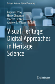Title: Visual Heritage: Digital Approaches in Heritage Science, Author: Eugene Ch'ng