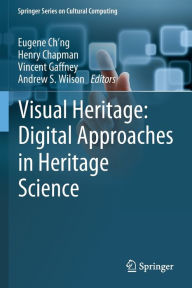Title: Visual Heritage: Digital Approaches in Heritage Science, Author: Eugene Ch'ng
