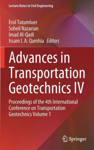 Title: Advances in Transportation Geotechnics IV: Proceedings of the 4th International Conference on Transportation Geotechnics Volume 1, Author: Erol Tutumluer