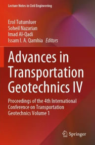 Title: Advances in Transportation Geotechnics IV: Proceedings of the 4th International Conference on Transportation Geotechnics Volume 1, Author: Erol Tutumluer