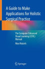 A Guide to Make Applications for Holistic Surgical Practice: The Computer Enhanced Visual Learning (CEVL) Manual