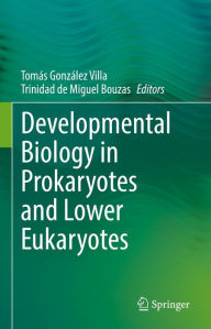 Title: Developmental Biology in Prokaryotes and Lower Eukaryotes, Author: Tomás González Villa