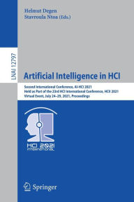 Title: Artificial Intelligence in HCI: Second International Conference, AI-HCI 2021, Held as Part of the 23rd HCI International Conference, HCII 2021, Virtual Event, July 24-29, 2021, Proceedings, Author: Helmut Degen