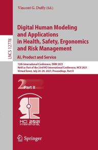 Title: Digital Human Modeling and Applications in Health, Safety, Ergonomics and Risk Management. AI, Product and Service: 12th International Conference, DHM 2021, Held as Part of the 23rd HCI International Conference, HCII 2021, Virtual Event, July 24-29, 2021,, Author: Vincent G. Duffy