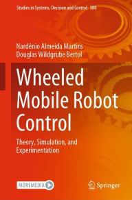 Title: Wheeled Mobile Robot Control: Theory, Simulation, and Experimentation, Author: Nardïnio Almeida Martins