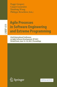 Title: Agile Processes in Software Engineering and Extreme Programming: 22nd International Conference on Agile Software Development, XP 2021, Virtual Event, June 14-18, 2021, Proceedings, Author: Peggy Gregory