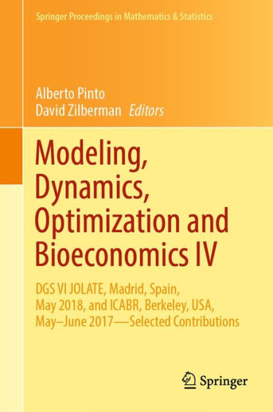 Modeling, Dynamics, Optimization and Bioeconomics IV: DGS VI JOLATE, Madrid, Spain, May 2018, and ICABR, Berkeley, USA, May-June 2017-Selected Contributions