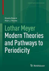 Title: Lothar Meyer: Modern Theories and Pathways to Periodicity, Author: Gisela Boeck