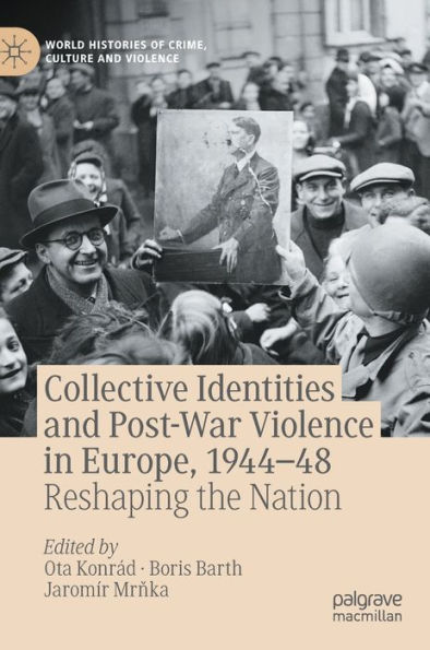Collective Identities and Post-War Violence in Europe, 1944-48: Reshaping the Nation