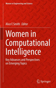 Title: Women in Computational Intelligence: Key Advances and Perspectives on Emerging Topics, Author: Alice E Smith