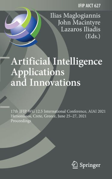 Artificial Intelligence Applications and Innovations: 17th IFIP WG 12.5 International Conference, AIAI 2021, Hersonissos, Crete, Greece, June 25-27, 2021, Proceedings