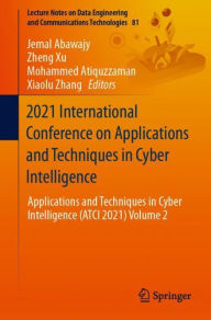 Title: 2021 International Conference on Applications and Techniques in Cyber Intelligence: Applications and Techniques in Cyber Intelligence (ATCI 2021) Volume 2, Author: Jemal Abawajy