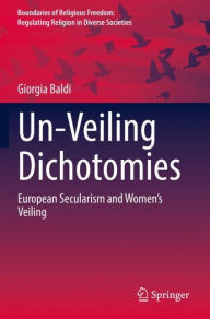 Title: Un-Veiling Dichotomies: European Secularism and Women's Veiling, Author: Giorgia Baldi