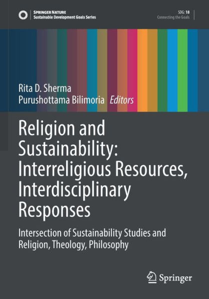 Religion and Sustainability: Interreligious Resources, Interdisciplinary Responses: Intersection of Sustainability Studies and Religion, Theology, Philosophy