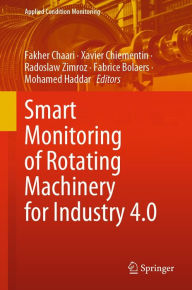 Title: Smart Monitoring of Rotating Machinery for Industry 4.0, Author: Fakher Chaari