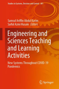 Title: Engineering and Sciences Teaching and Learning Activities: New Systems Throughout COVID-19 Pandemics, Author: Samsul Ariffin Abdul Karim