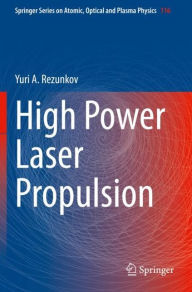 Title: High Power Laser Propulsion, Author: Yuri A. Rezunkov