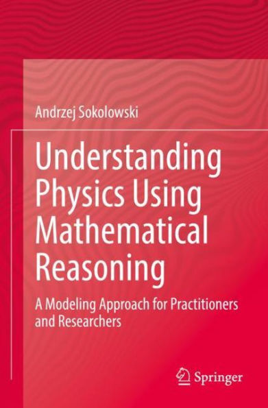 Understanding Physics Using Mathematical Reasoning: A Modeling Approach for Practitioners and Researchers