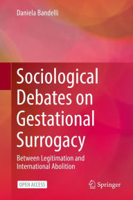 Title: Sociological Debates on Gestational Surrogacy: Between Legitimation and International Abolition, Author: Daniela Bandelli