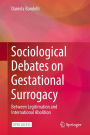 Sociological Debates on Gestational Surrogacy: Between Legitimation and International Abolition