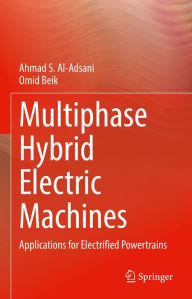 Title: Multiphase Hybrid Electric Machines: Applications for Electrified Powertrains, Author: Ahmad S. Al-Adsani