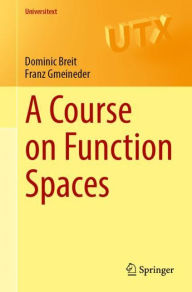 Title: A Course on Function Spaces I: Continuous and Integrable Functions, Author: Dominic Breit