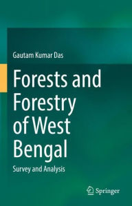 Title: Forests and Forestry of West Bengal: Survey and Analysis, Author: Gautam Kumar Das