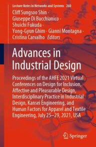 Title: Advances in Industrial Design: Proceedings of the AHFE 2021 Virtual Conferences on Design for Inclusion, Affective and Pleasurable Design, Interdisciplinary Practice in Industrial Design, Kansei Engineering, and Human Factors for Apparel and Textile Engin, Author: Cliff Sungsoo Shin