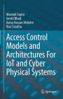 Access Control Models and Architectures For IoT and Cyber Physical Systems
