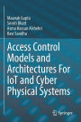 Access Control Models and Architectures For IoT and Cyber Physical Systems