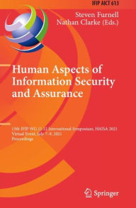 Title: Human Aspects of Information Security and Assurance: 15th IFIP WG 11.12 International Symposium, HAISA 2021, Virtual Event, July 7-9, 2021, Proceedings, Author: Steven Furnell
