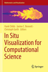 Title: In Situ Visualization for Computational Science, Author: Hank Childs