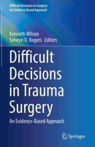 Title: Difficult Decisions in Trauma Surgery: An Evidence-Based Approach, Author: Kenneth Wilson