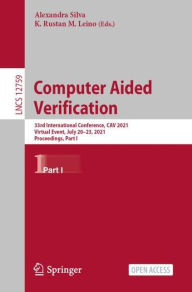 Title: Computer Aided Verification: 33rd International Conference, CAV 2021, Virtual Event, July 20-23, 2021, Proceedings, Part I, Author: Alexandra Silva
