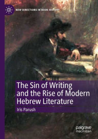 Title: The Sin of Writing and the Rise of Modern Hebrew Literature, Author: Iris Parush