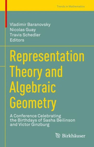 Representation Theory and Algebraic Geometry: A Conference Celebrating the Birthdays of Sasha Beilinson and Victor Ginzburg