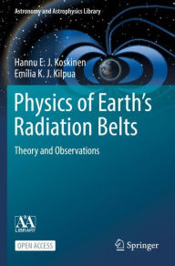 Title: Physics of Earth's Radiation Belts: Theory and Observations, Author: Hannu E. J. Koskinen