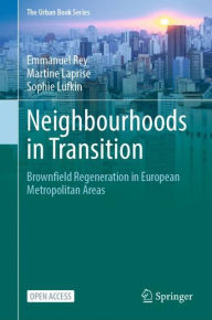 Title: Neighbourhoods in Transition: Brownfield Regeneration in European Metropolitan Areas, Author: Emmanuel Rey