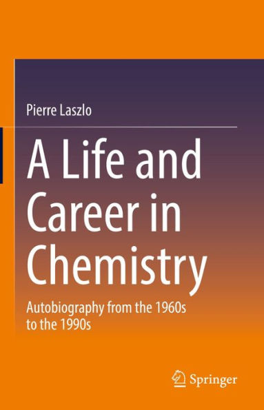 A Life and Career in Chemistry: Autobiography from the 1960s to the 1990s