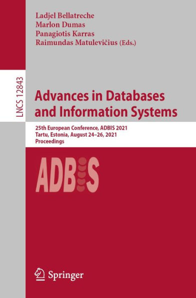 Advances in Databases and Information Systems: 25th European Conference, ADBIS 2021, Tartu, Estonia, August 24-26, 2021, Proceedings