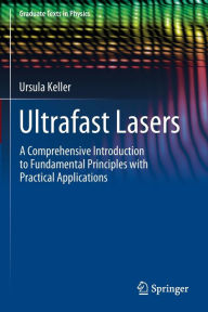 Title: Ultrafast Lasers: A Comprehensive Introduction to Fundamental Principles with Practical Applications, Author: Ursula Keller