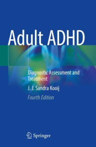 Title: Adult ADHD: Diagnostic Assessment and Treatment, Author: J. J. Sandra Kooij