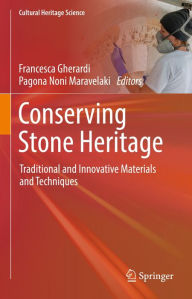 Title: Conserving Stone Heritage: Traditional and Innovative Materials and Techniques, Author: Francesca Gherardi