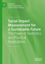 Title: Social Impact Measurement for a Sustainable Future: The Power of Aesthetics and Practical Implications, Author: Richard Hazenberg