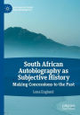 South African Autobiography as Subjective History: Making Concessions to the Past