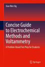 Concise Guide to Electrochemical Methods and Voltammetry: A Problem-Based Test Prep for Students