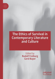 Title: The Ethics of Survival in Contemporary Literature and Culture, Author: Rudolf Freiburg